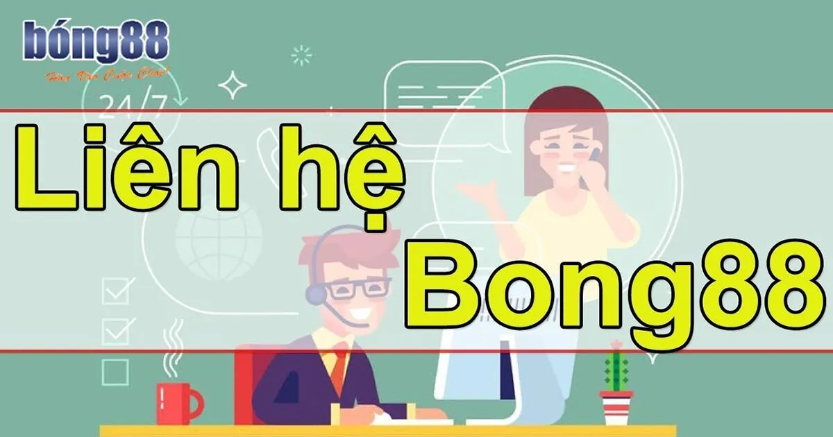 Tổng Hợp Những Cách Liên Hệ Bong88 Nhanh Chóng Nhất Lúc nào người chơi nên liên hệ Bong88 ngay?