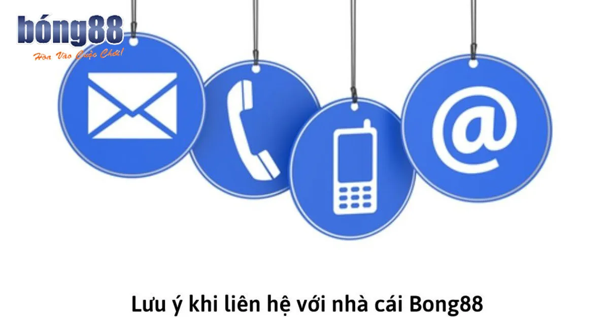 Tổng Hợp Những Cách Liên Hệ Bong88 Nhanh Chóng Nhất Lưu ý quan trọng bạn cần biết khi liên hệ nhà cái
