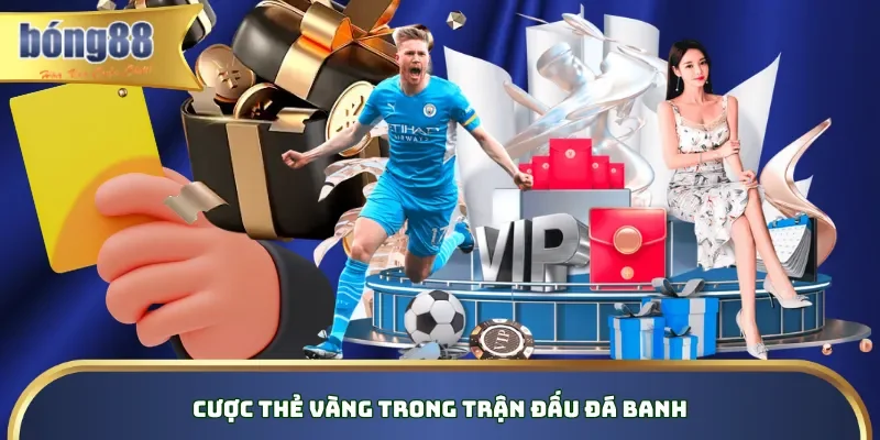 Tổng Hợp Và Soi Kèo Thẻ Phạt Bong88 Hot Hit Nhất 2026 Cược thẻ vàng trong trận đấu đá banh
