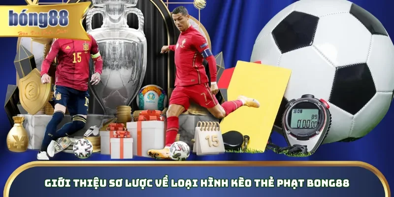 Tổng Hợp Và Soi Kèo Thẻ Phạt Bong88 Hot Hit Nhất 2026 Giới thiệu sơ lược về loại hình kèo thẻ phạt Bong88